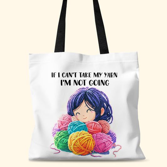 If I can't take my Yarn. I'm not going  - Personalized Tote Bag TCT534