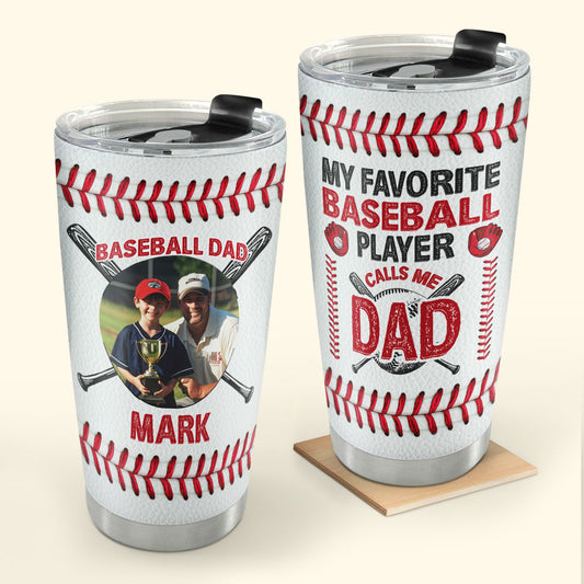 My Favorite Baseball Player Calls Me Dad 20oz, 30oz, 40oz Personalized Tumbler TCSSTT46