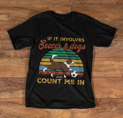 If It Involves Soccer And Dogs Count Me In - Personalized T-shirt TC2DTN69B