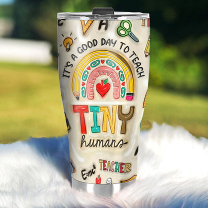 It's A Good Day To Teach Tiny Humans 20oz, 30oz, 40oz Personalized Tumbler TCSSTN22