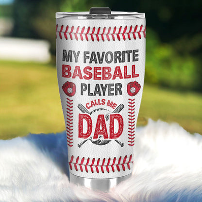 My Favorite Baseball Player Calls Me Dad 20oz, 30oz, 40oz Personalized Tumbler TCSSTT46