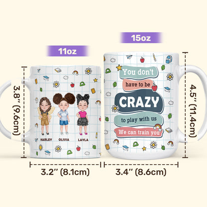You Don't Have To Be Crazy To Play With Us - Personalized Ceramic Coffee Mug TCCCMHN49