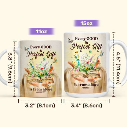 Every Good And Perfect Gift Is From Above - Personalized Ceramic Coffee Mug TCCCMLHN781TA