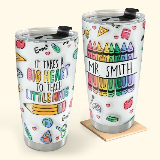 It Takes Big Heart To Teach Little Minds 20oz, 30oz, 40oz Personalized Tumbler TCSSTN21