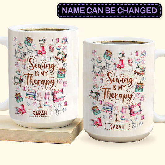 Sewing Is My Therapy - Personalized Ceramic Coffee Mug TCCCMLN792T