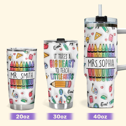 It Takes Big Heart To Teach Little Minds 20oz, 30oz, 40oz Personalized Tumbler TCSSTN21