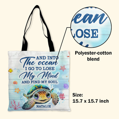 And Into The Ocean I Go To Lose My Mind & Find My Soul - Personalized Tote Bag TCTBN58